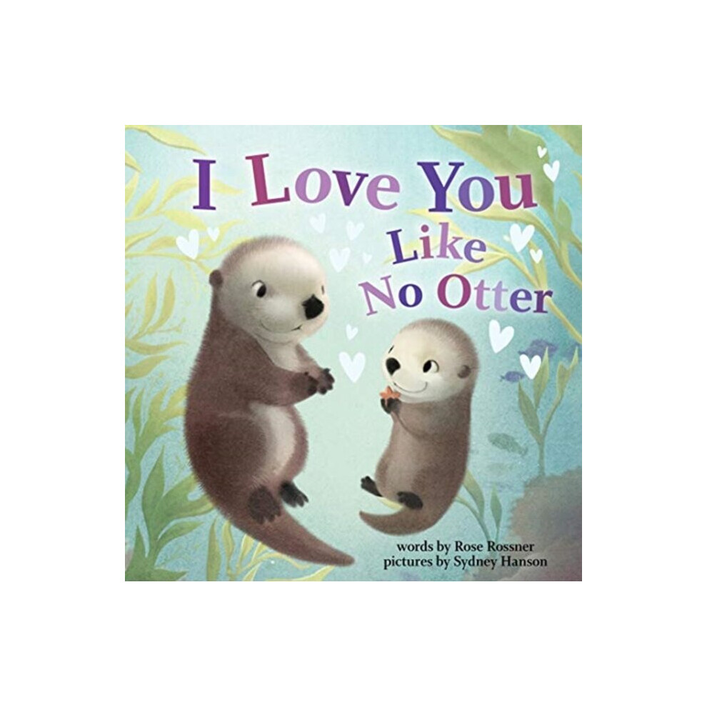 I Love You Like No Otter by Rossner & Rose