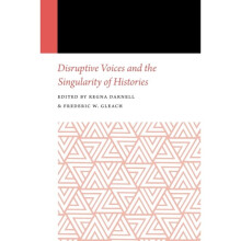 Disruptive Voices and the Singularity of Histories by Edited by Regna Darnell & Edited by Frederic W