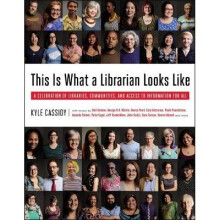 This is What a Librarian Looks Like A Celebration of Libraries Communities and Access to Informatio