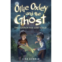 Ollie Oxley and the Ghost The Search for Lost Gold by Schmid & Lisa