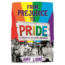 From Prejudice to Pride A History of LGBTQ Movement by Lame & Amy