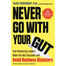 Never Go with Your Gut by Tsipursky & Gleb Gleb Tsipursky