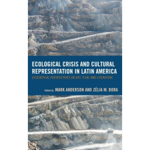 Ecological Crisis and Cultural Representation in Latin America by Edited by Mark Anderson & Edited b