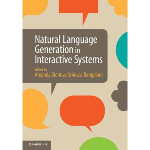 Natural Language Generation in Interactive Systems by Edited by Amanda Stent & Edited by Srinivas Ba
