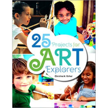 25 Projects for Art Explorers by Kirker & Christine