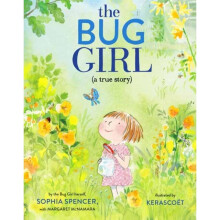 The Bug Girl A True Story by Spencer & Sophia