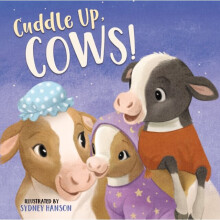 Cuddle Up Cows by Illustrated by Sydney Hanson