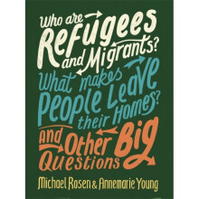 Who are Refugees and Migrants What Makes People Leave their Homes And Other Big Questions by Rosen &