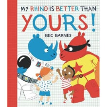 My Rhino is Better Than Yours by Barnes & Bec