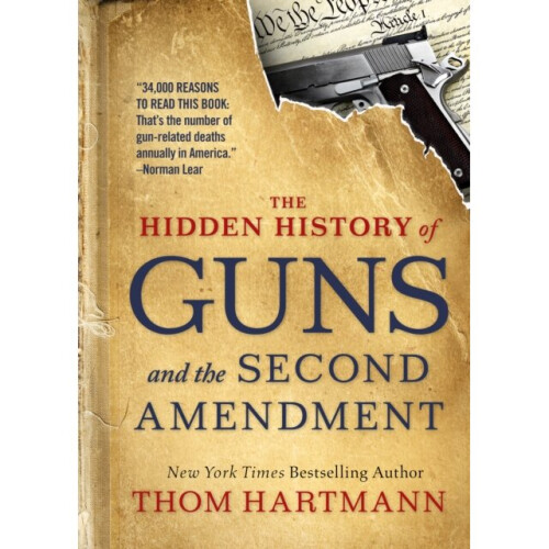 Hidden History of Guns and the Second Amendment by Hartmann & Thom