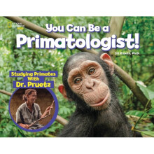 You Can Be a Primatologist by National Geographic KidsPruetz & Jill
