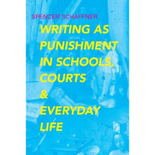 Writing as Punishment in Schools Courts and Everyday Life by Schaffner & Spencer