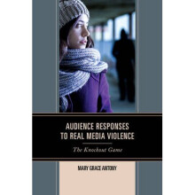 Audience Responses to Real Media Violence by Antony & Mary Grace