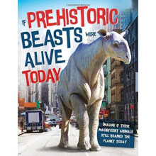 If Prehistoric Beasts Were Alive Today by Farndon & John