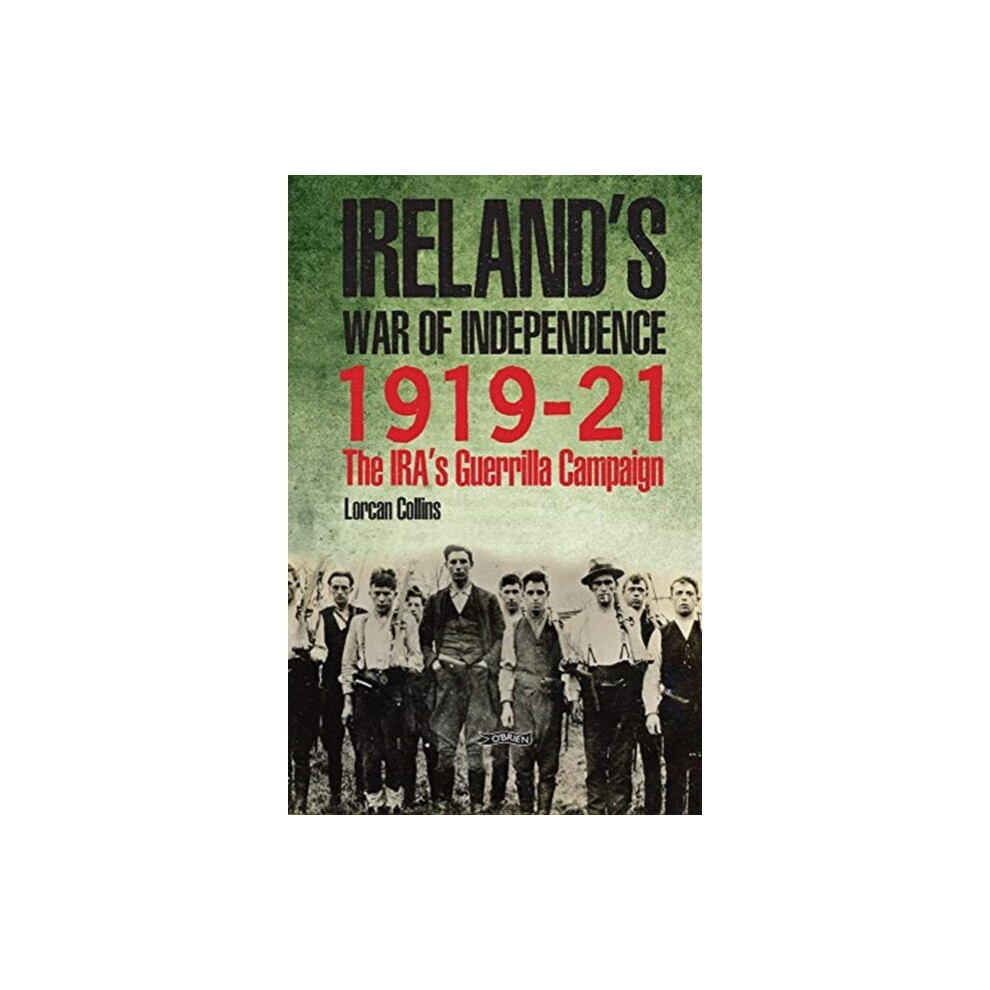 Irelands War of Independence 1919-21 by Collins & Lorcan