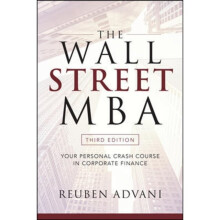 Wall Street MBA Third Edition Your Personal Crash Course in Corporate Finance by Advani & Reuben