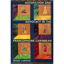 Autofiction and Advocacy in the Francophone Caribbean by Larrier & RenA ce