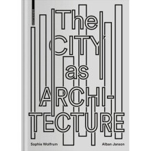 City as Architecture by Sophie Wolfrum & Alban Janson