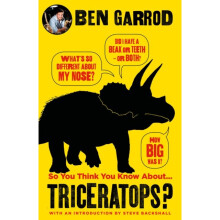 So You Think You Know About Triceratops by Garrod & Ben