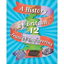 A History of Britain in 12... Feats of Engineering by Rockett & Paul