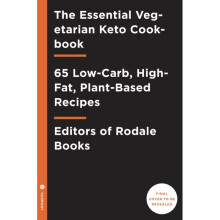 The Essential Vegetarian Keto Cookbook 65 Low-Carb High-Fat Plant-Based Recipes by Editors of Rodale