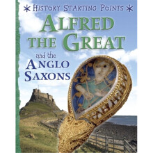 History Starting Points Alfred the Great and the Anglo Saxons by Gill & David