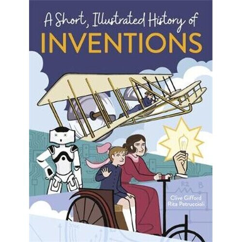 A Short, Illustrated History of... Inventions