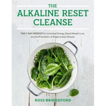 The Alkaline Reset Cleanse: The 7-Day Reboot for Unlimited Energy, Rapid Weight Loss, and the Prevention of Degenerative Disease