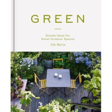 Green: Simple Ideas for Small Outdoor Spaces