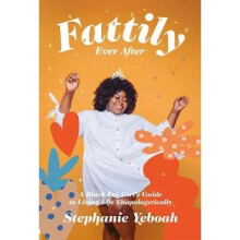 Fattily Ever After: A Black Fat Girl's Guide to Living Life Unapologetically