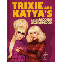 Trixie and Katya's Guide to Modern Womanhood