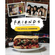Friends: The Official Cookbook - Iconic Recipes from the TV Show for Fans and Aspiring Chefs