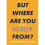 But Where Are You Really From? 1