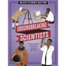 Black Stories Matter: Groundbreaking Scientists