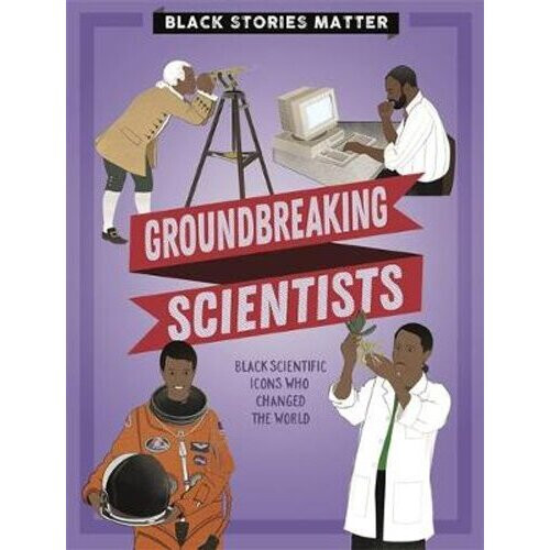 Black Stories Matter: Groundbreaking Scientists