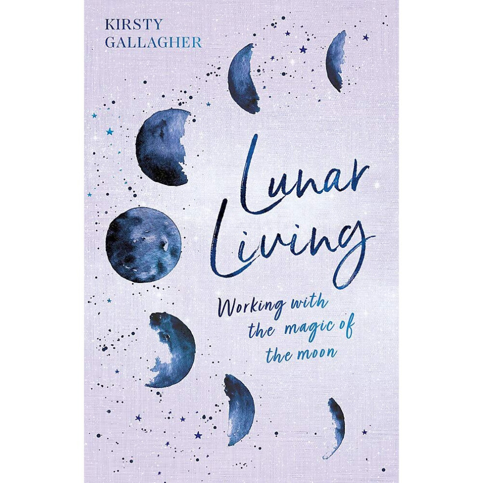 Lunar Living: Working With The Magic Of The Moon Cycles