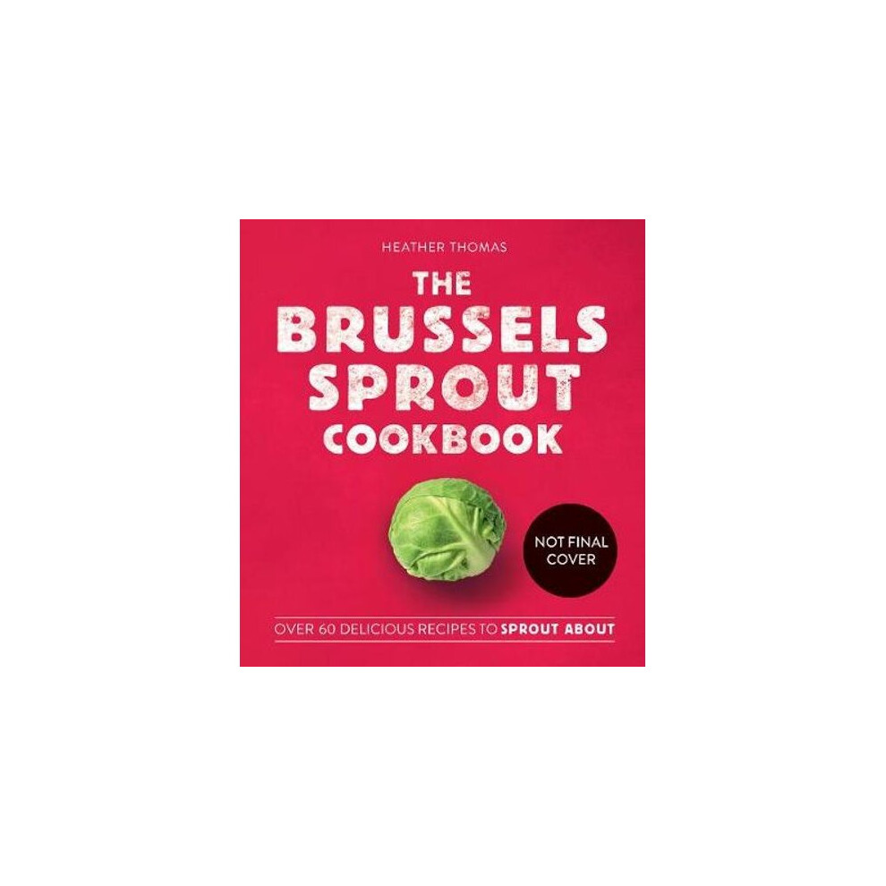 The Brussels Sprout Cookbook