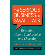 The Serious Business of Small Talk by Phd & Carol Fleming