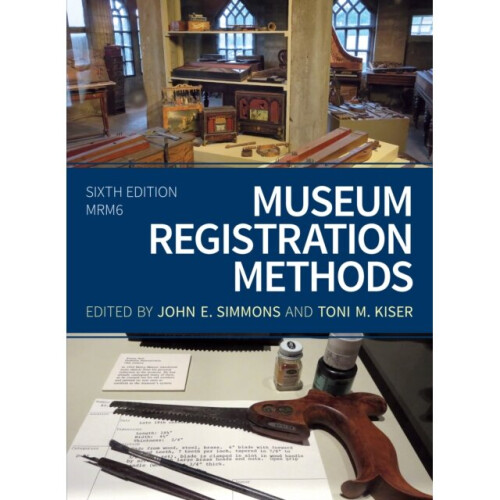Museum Registration Methods by Edited by John E Simmons & Edited by Toni M Kiser