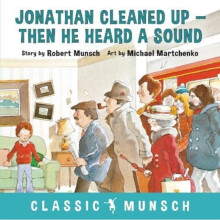 Jonathan Cleaned Up ... Then He Heard a Sound by Robert Munsch & Illustrated by Michael Martchenko
