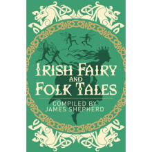 Irish Fairy & Folk Tales by Shepherd & James