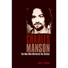 Charles Manson The Man Who Murdered the Sixties by Krajicek & David J.