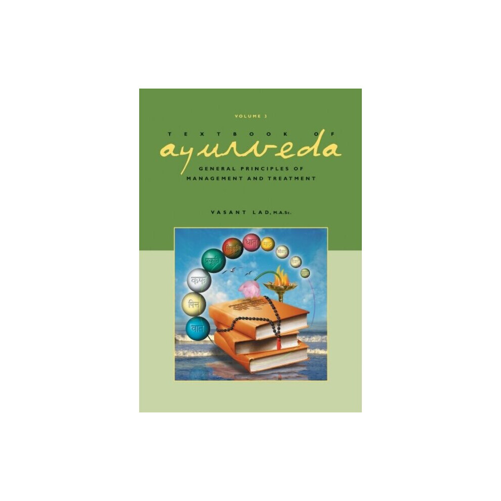 Textbook of Ayurveda  Volume 3 -- General Principles of Management and Treatment by Vasant Lad