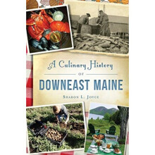 A Culinary History of Downeast Maine by Sharon L Joyce