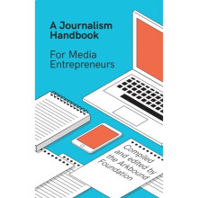 A Journalism Handbook for Media Entrepreneurs by Arkbound Foundation