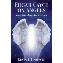 Edgar Cayce on Angels and the Angelic Forces by Todeschi & Kevin J. Kevin J. Todeschi