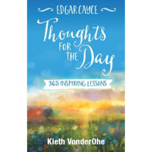 Edgar Cayce Thoughts for the Day by VonderOhe & Kieth Kieth VonderOhe