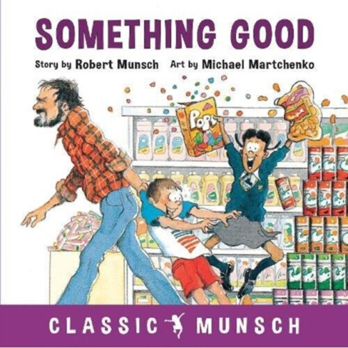 Something Good by Robert Munsch & Illustrated by Michael Martchenko