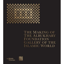 The Making of The Albukhary Foundation Gallery of the Islamic World by Museum & The British