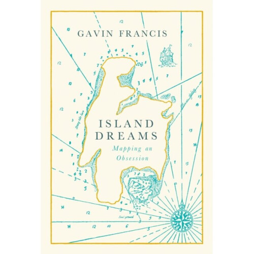Island Dreams  Mapping an Obsession by Gavin Francis